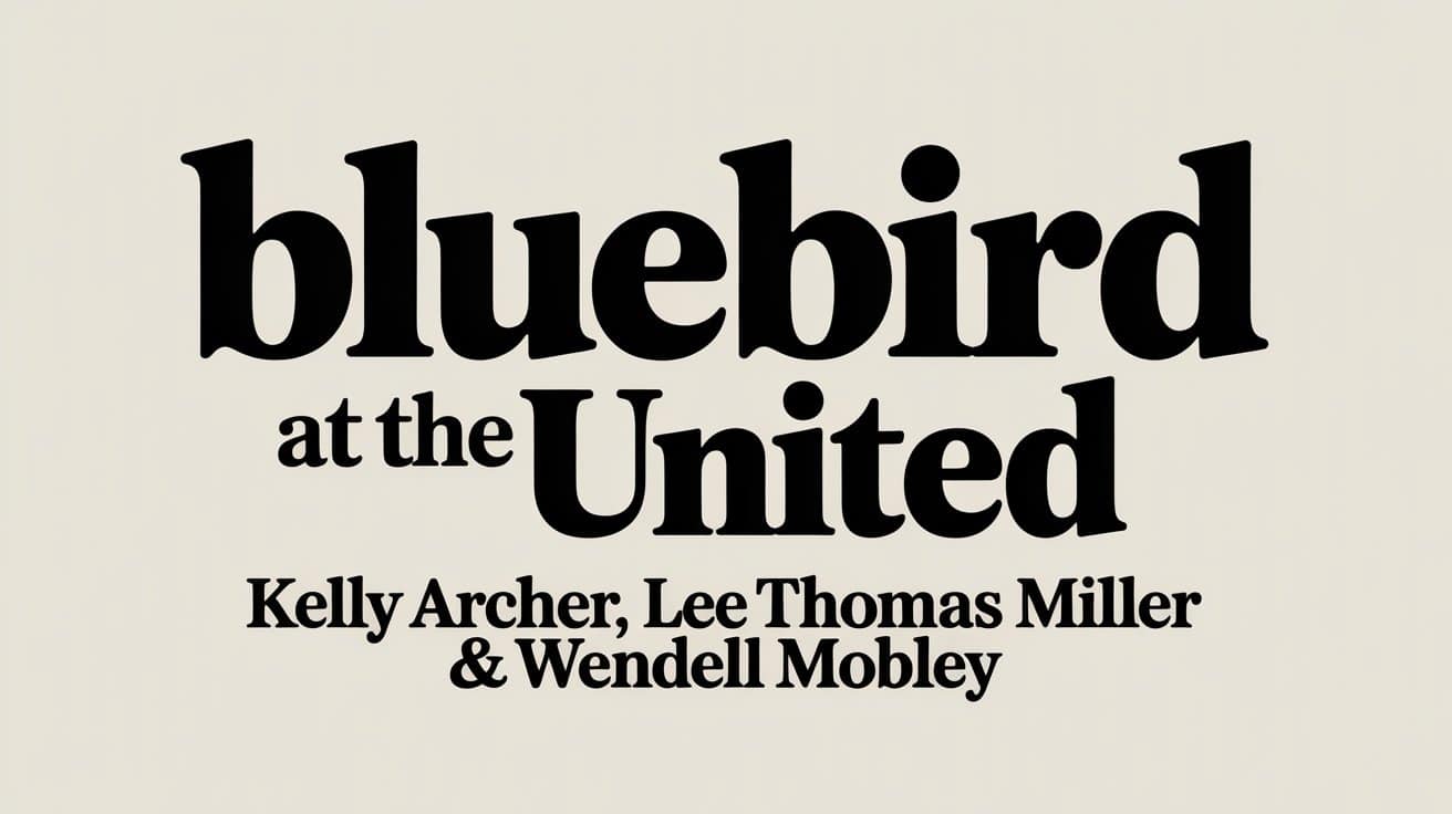 Bluebird at the UNITED with Kelly Archer, Lee Thomas Miller and Wendell Mobley