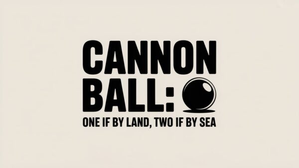 Cannon Ball One if by Land Two if by Sea