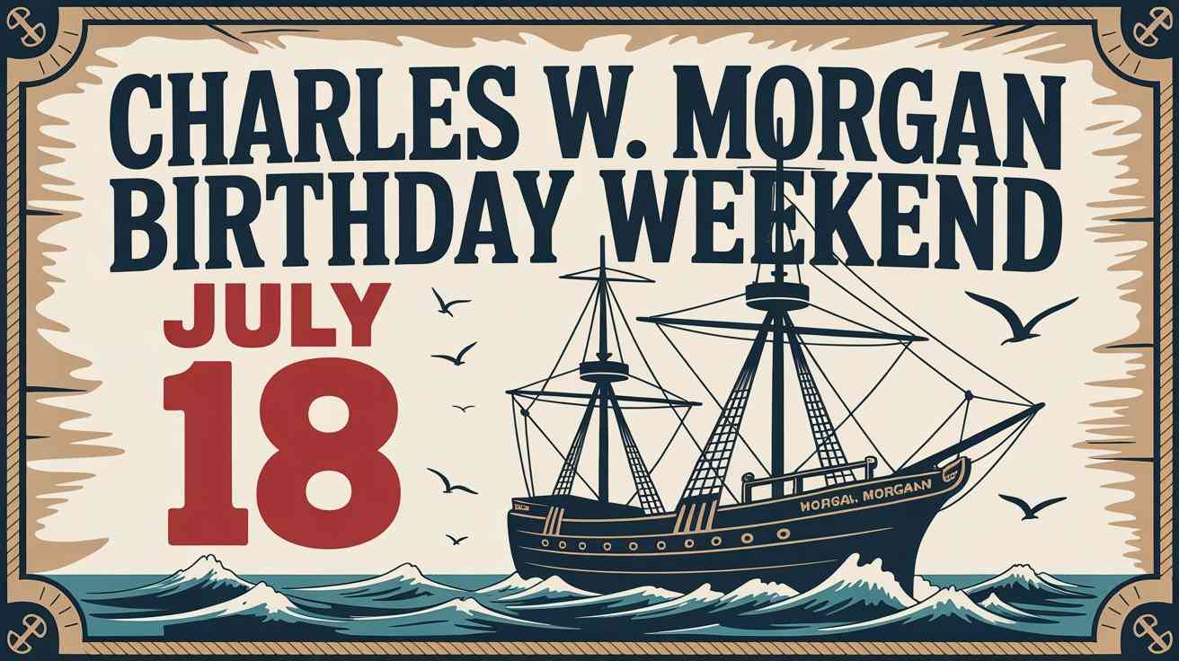 Charles W Morgan Birthday Weekend July 18