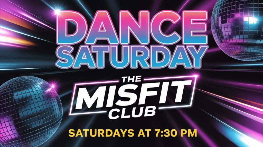 Dance Saturday at the Misfit Club Saturdays 730 pm
