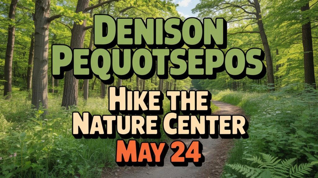 Denison Pequotsepos Nature Center Hike the Nature Center May 24