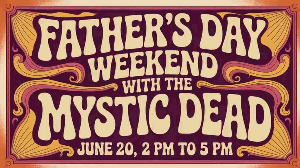 Fathers Day Weekend with the Mystic Dead June 20 2 pm to 5pm