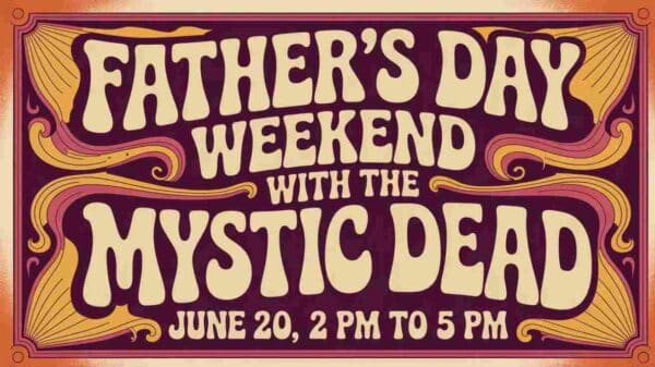 Fathers Day Weekend with the Mystic Dead June 20 2 pm to 5pm