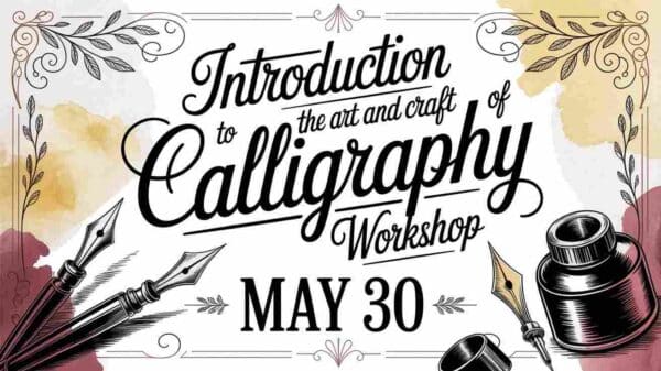 Introduction to the Art and Craftt of Calligraphy Workshop May 30