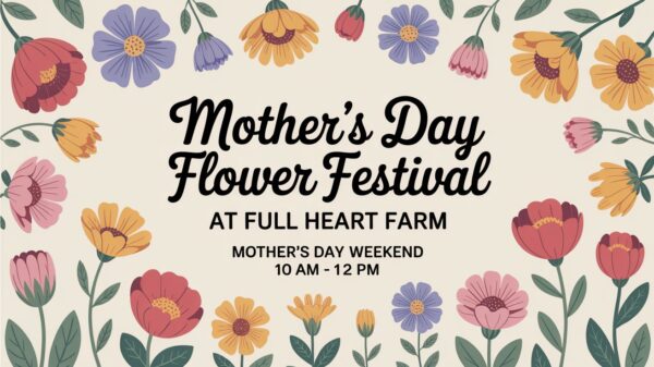 Mothers Day Flower Fest at Full Heart Farm
