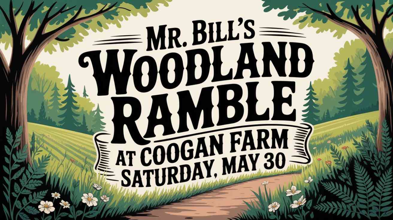 Mr Bills Woodland Ramble at Coogan Farm Saturday May 30