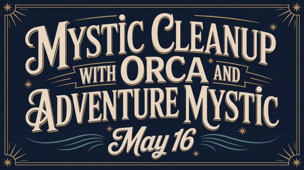 Mystic Cleanup with ORCA and Adventure Mystic May 16
