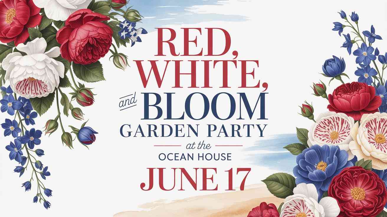 Red White and Bloom Garden Party at the Ocean House June 17