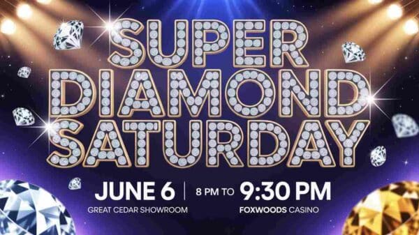 Super DIamond Saturday June 6 8pm to 930 pm in the Great Cedar Showroom at the Foxwoods Casino