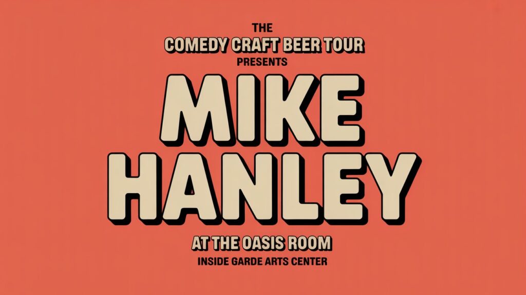 The Comedy Craft Beer Tour Presents Mike Hanley at the Oasis Room Inside the Garde Arts Center