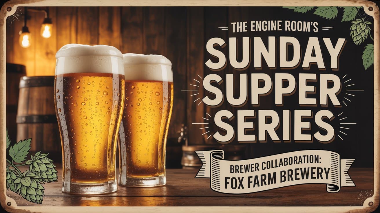 The Engine Rooms Sunday Supper Series BREWER Collaboration Fox Farm Brewery