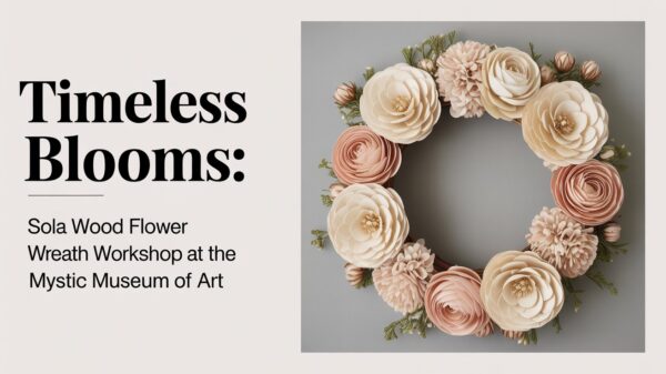 Timeless Blooms SOla Wood Flower Wreath Workshop at the Mystic Museum of Art