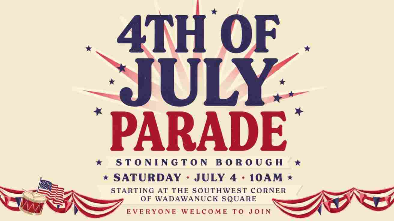 4th of July Parade in the Stonington Borough Saturday July 4 10am Southwest corner of Wadawanuck Square Everyone can join