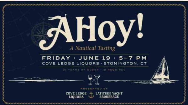 Ahoy A Nautical Tasting at Cove Ledge Liquors Stonington Friday June 19 5pm to 7pm 21 years of age or older