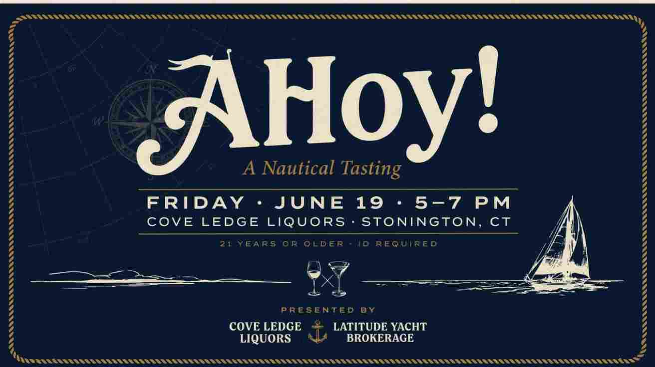 Ahoy A Nautical Tasting at Cove Ledge Liquors Stonington Friday June 19 5pm to 7pm 21 years of age or older