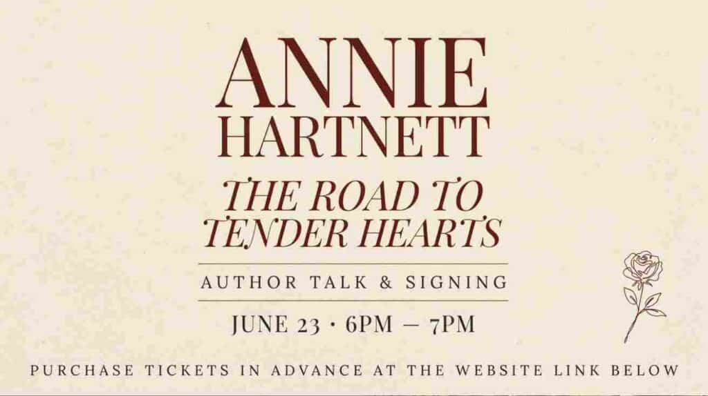 Annie Hartnett The Road to Tender Hearts Author Talk and Signing June 23 6pm to 7pm Purchase tickets and a book by clicking the website link at the bottom of this page