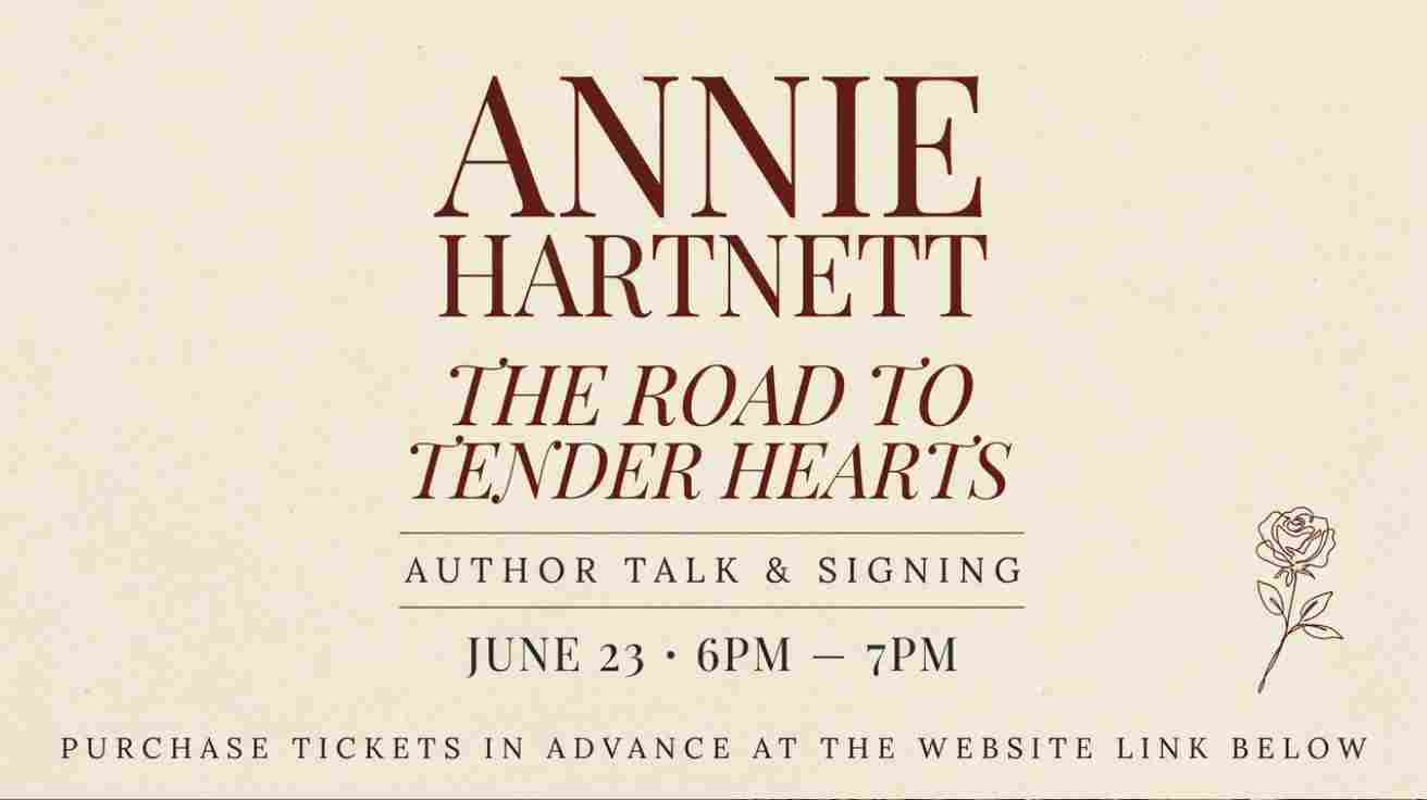 Annie Hartnett The Road to Tender Hearts Author Talk and Signing June 23 6pm to 7pm Purchase tickets and a book by clicking the website link at the bottom of this page