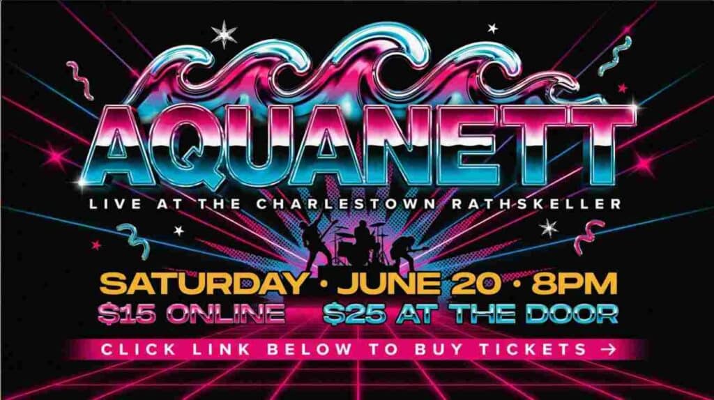 Aquanett at the Charlestown Rathskeller Saturday June 20 8 pm 15 dollars online 25 dollars at the door