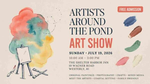 Artists Arount the Pond Art Show Sunday July 19 10am to 3pm Shelter Harbor Inn Westerly Free Admission