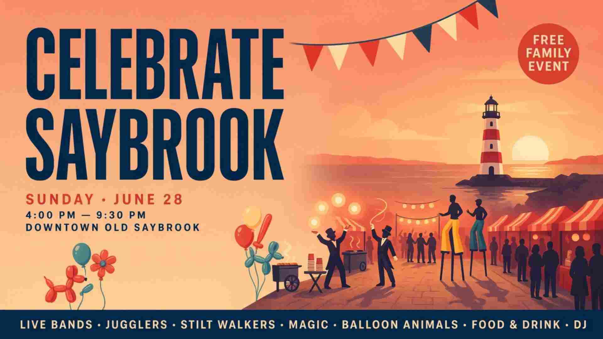 Celebrate Old Saybrook Sunday June 28 4pm - 930pm Downtown Old Saybrook Live Bands Jugglers Magicians Balloon Animals Food Drink DJ