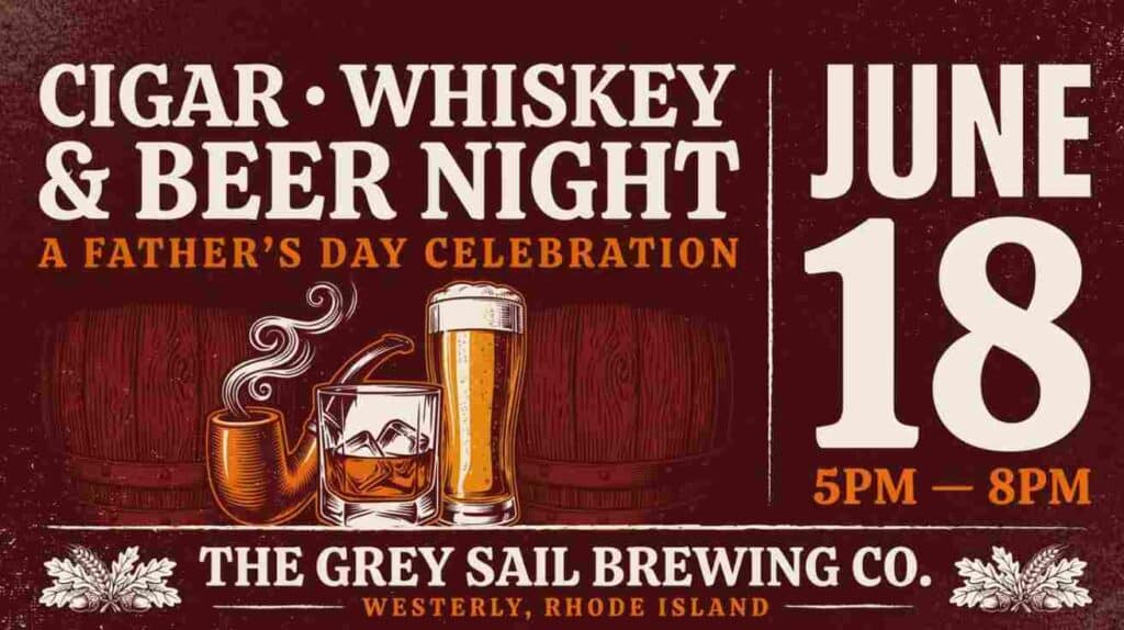 Cigar Whiskey and Beer Night a Fathers Day Celebration at the Grey Sail Brewing Company June 18