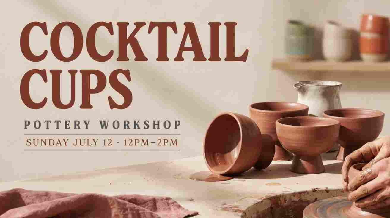 Cocktail Cups Pottery Workshop Sunday July 12 12pm-2pm