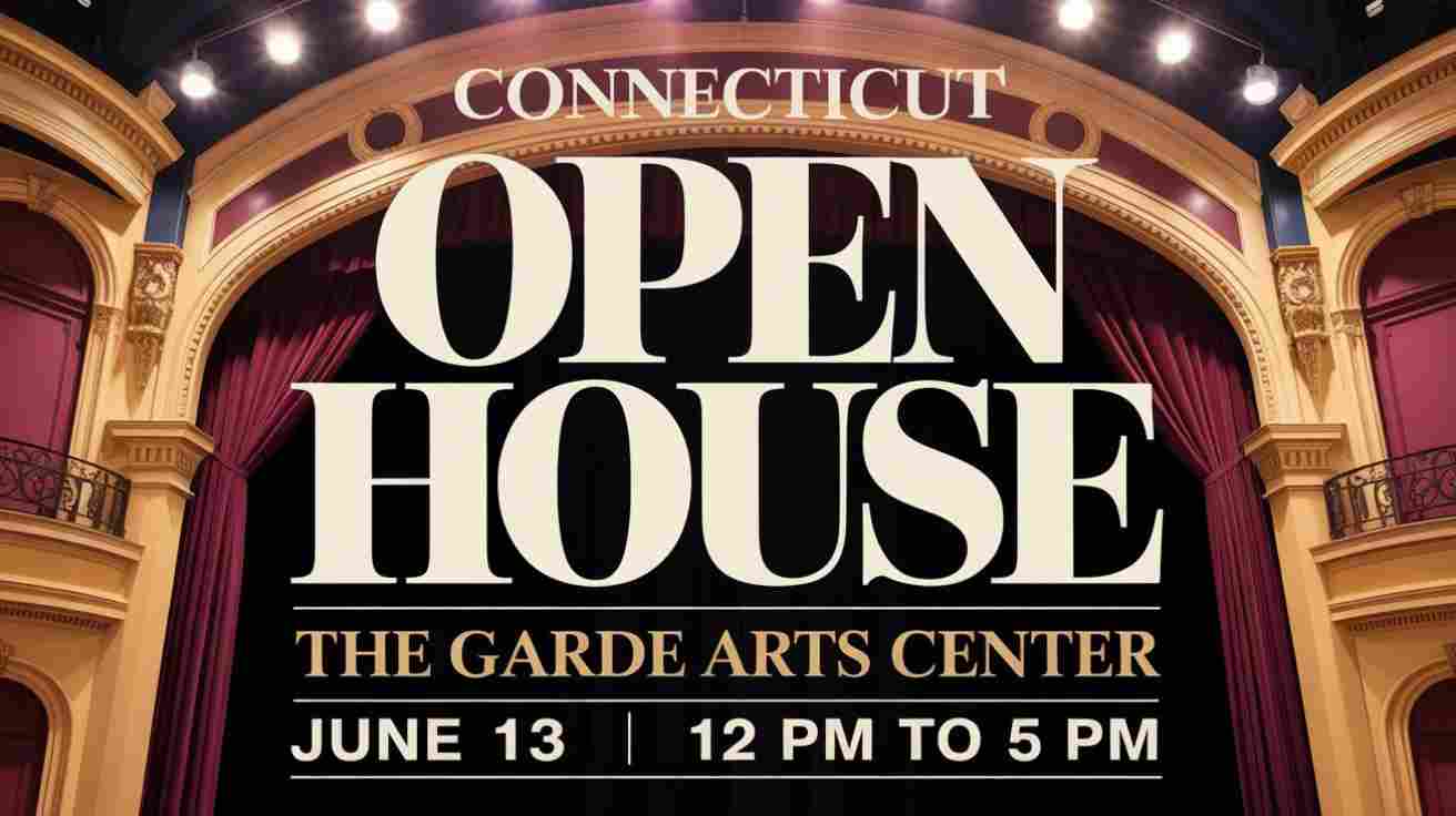 Connecticut Open House at The Garde Arts Center June 13 12 pm to 5 pm