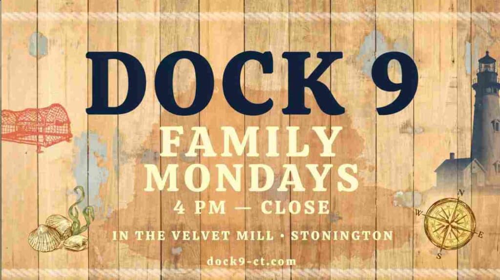 Dock 9 Family Mondays from 4pm to close in the Velvet Mill Stonington