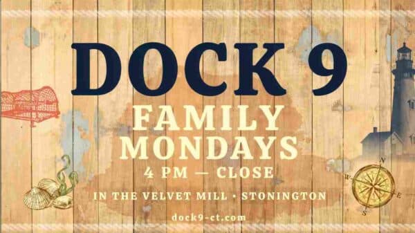 Dock 9 Family Mondays from 4pm to close in the Velvet Mill Stonington