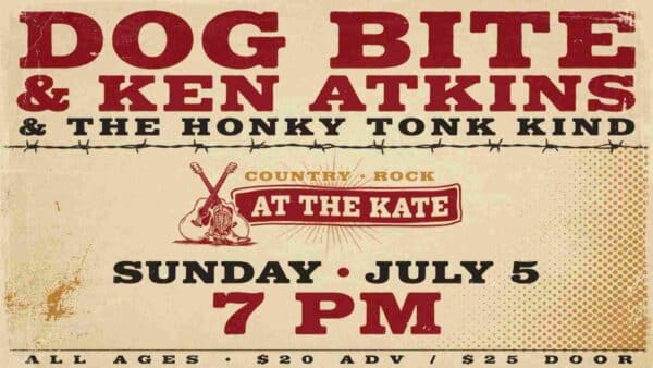 Dogbite and Ken Atkins and The Honky Tonk Kind at The Kate Country and Rock Sunday July 5 at 7 pm