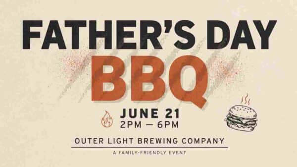 Fathers Day BBQ June 21 at Outer Light Brewing Company 2pm to 6pm Family Friendly Event