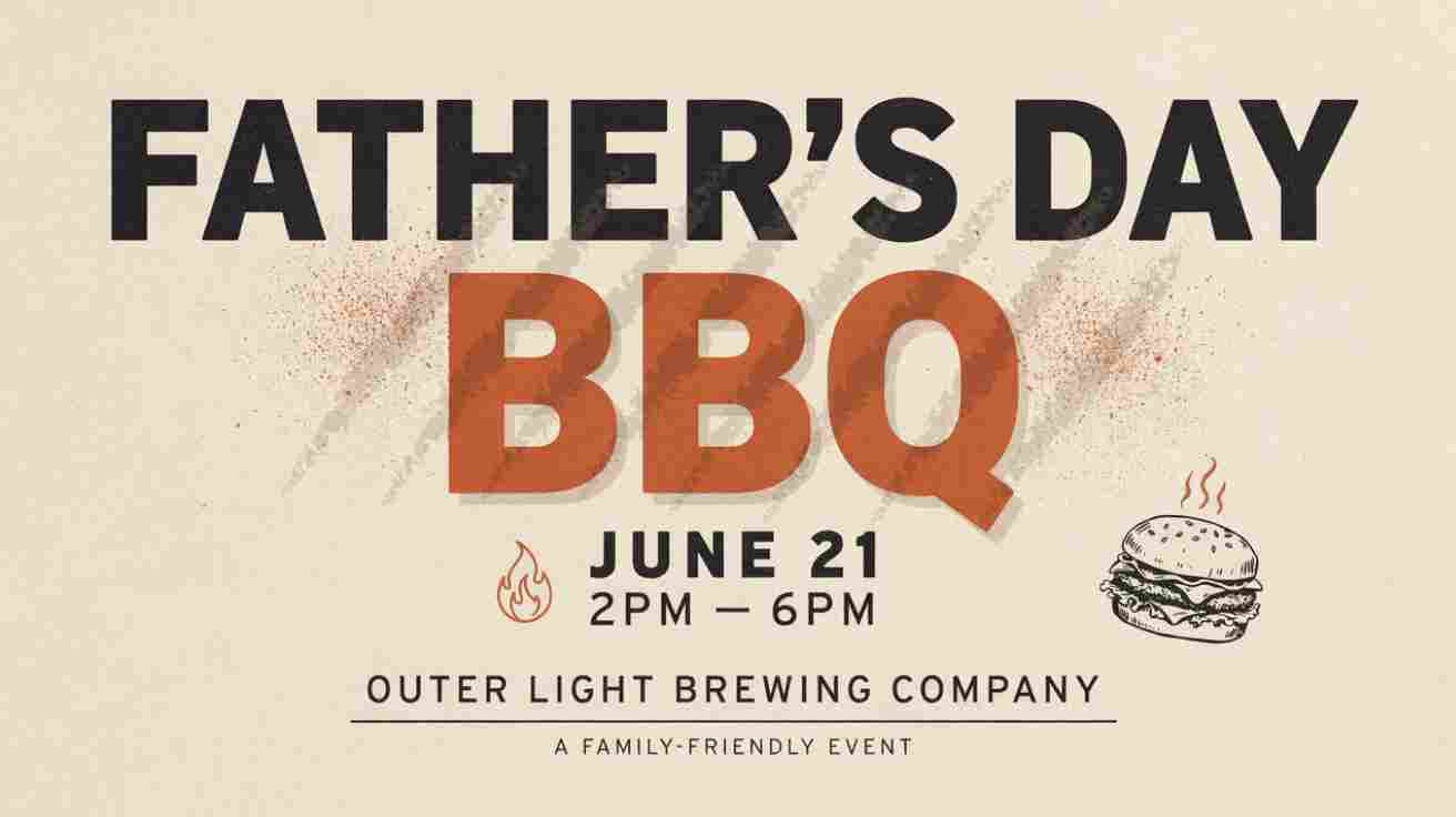 Fathers Day BBQ June 21 at Outer Light Brewing Company 2pm to 6pm Family Friendly Event