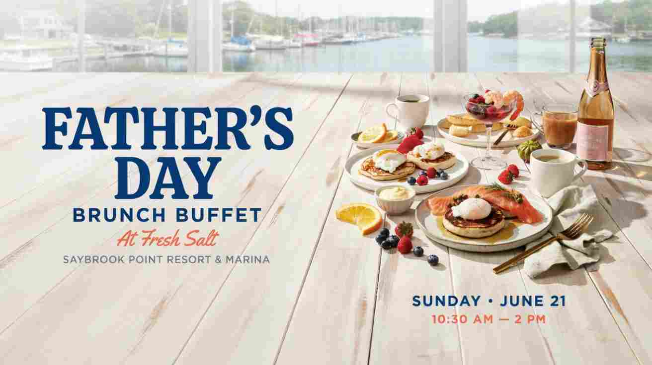 Fathers Day Brunch Buffet at Fresh Salt at Saybrook Point Resort and Marina Sunday June 21 1030 am to 2pm