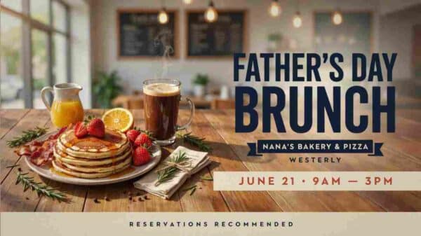 Fathers Day Brunch at Nanas Bakery and Pizza Westerly June 21 9am to 3pm