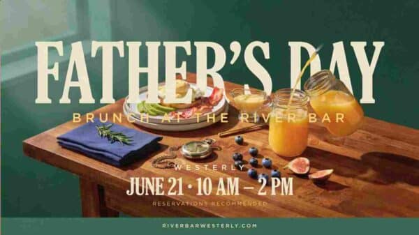 Fathers Day Brunch at the River Bar Westerly June 21 10am to 2pm