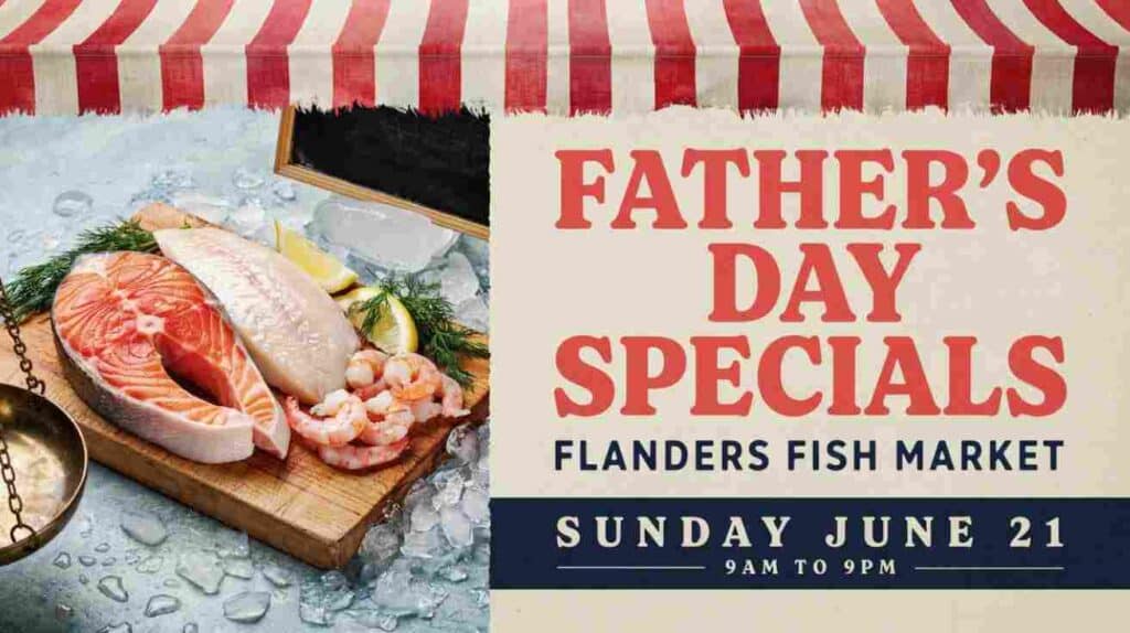 Fathers Day Specials at Flanders Fish Market Sunday June 21 9am to 9pm