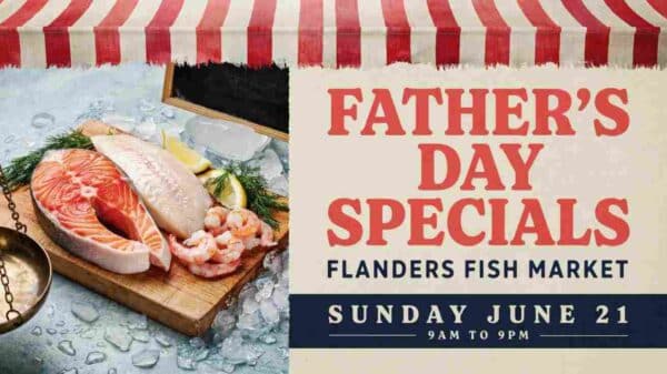 Fathers Day Specials at Flanders Fish Market Sunday June 21 9am to 9pm