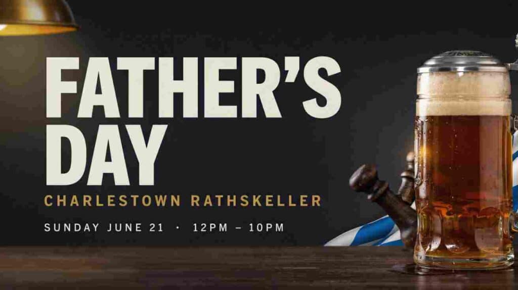 Fathers Day at the Charlestown Rathskeller Sunday June 21 12pm to 10pm