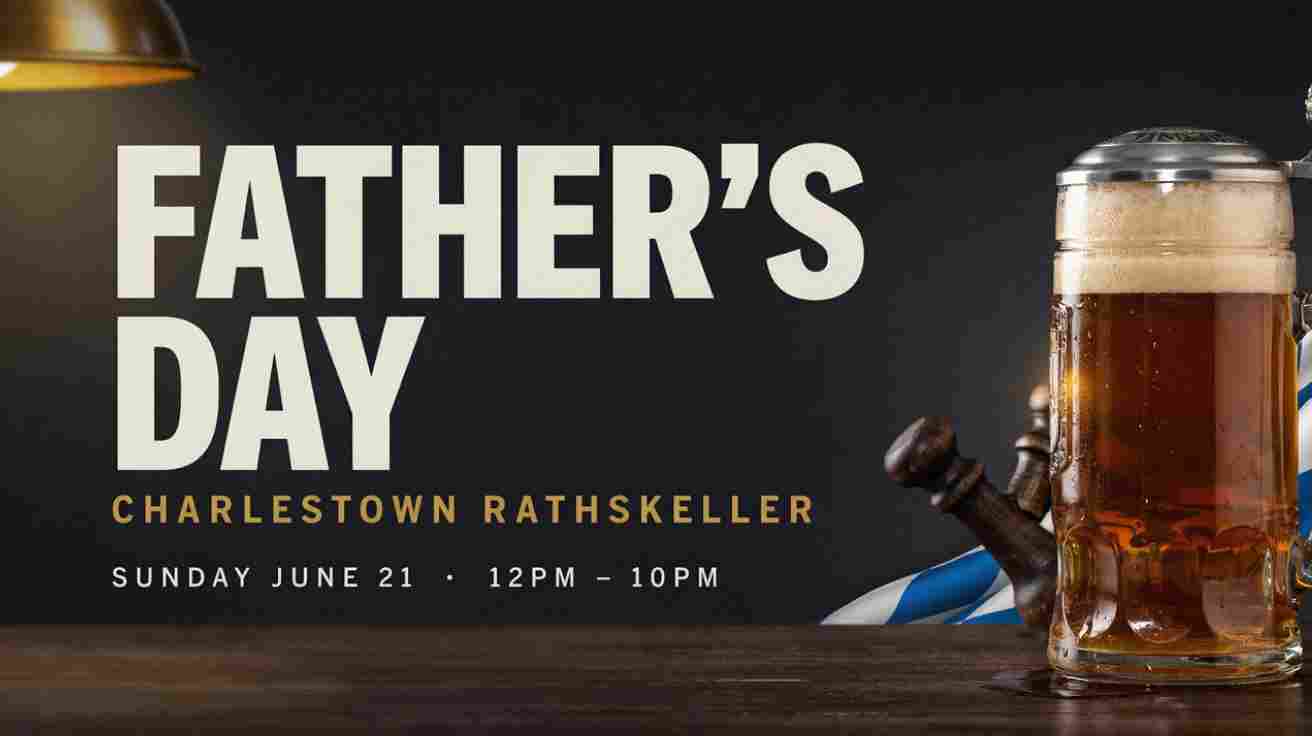 Fathers Day at the Charlestown Rathskeller Sunday June 21 12pm to 10pm