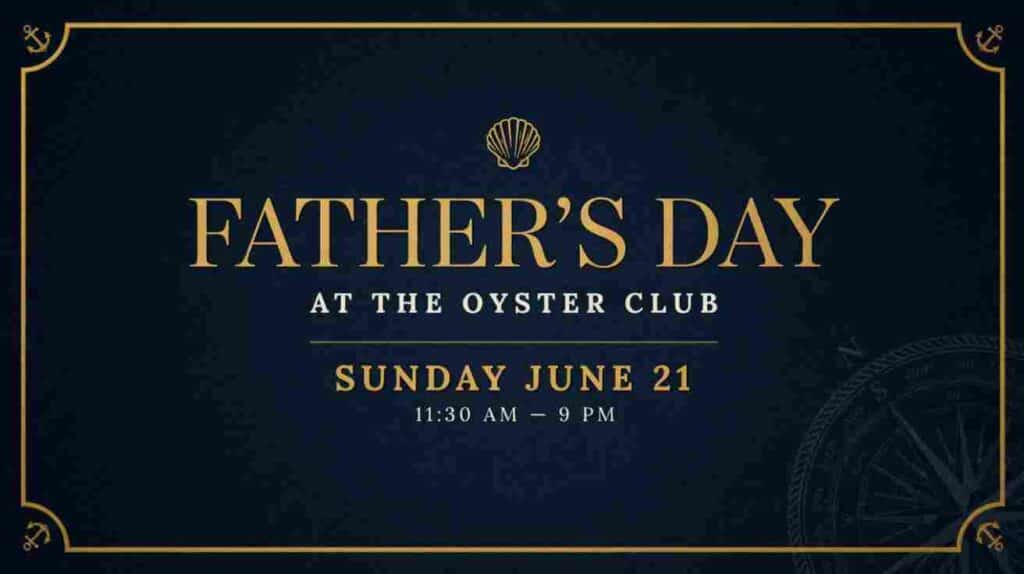 Fathers Day at the Oyster Club Sunday June 21 1130 am to 9pm