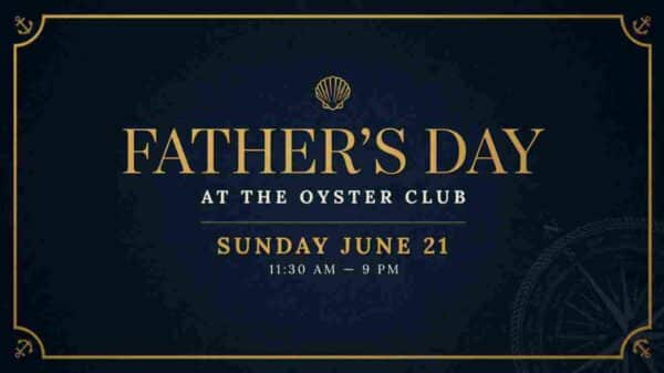 Fathers Day at the Oyster Club Sunday June 21 1130 am to 9pm