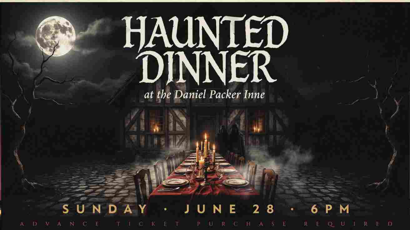 Haunted Dinner at the Daniel Packer Inne Sunday June 28 6pm Advance ticket purchase required