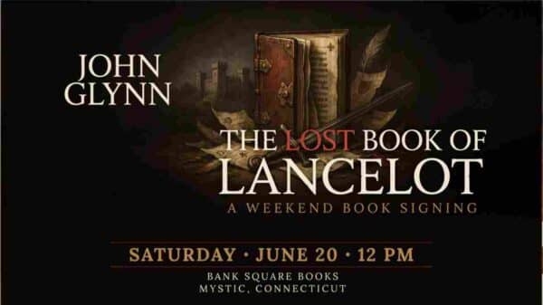John Glynn The Lost Book of Lancelot Weekend Book Signing Saturday June 20 12pm