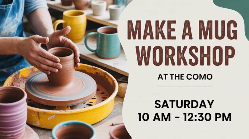 Make a Mug Workshop at the COMO Saturday 10 am to 1230 pm
