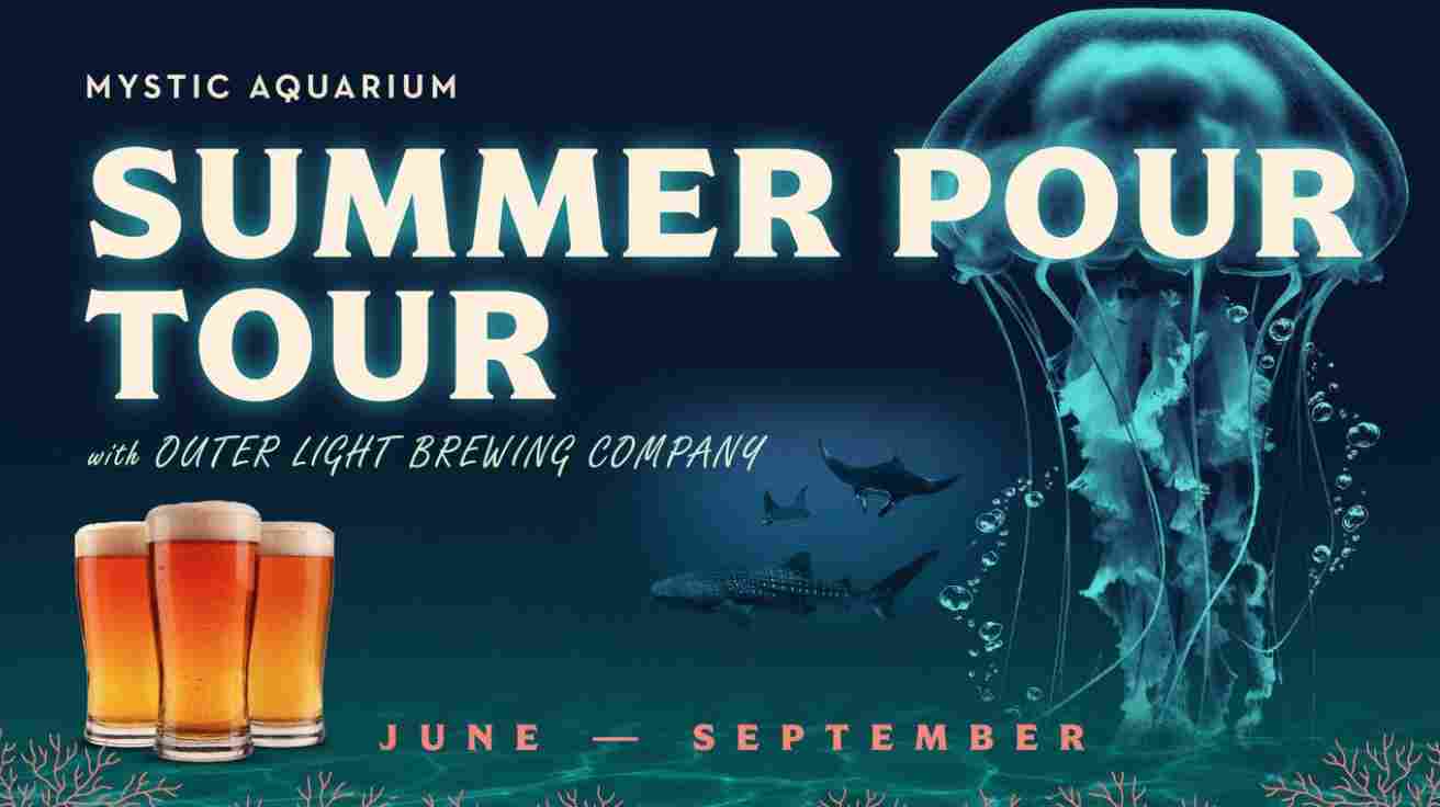 Mystic Aquarium Summer Pour Tour with Outer Light Brewing Company June - September