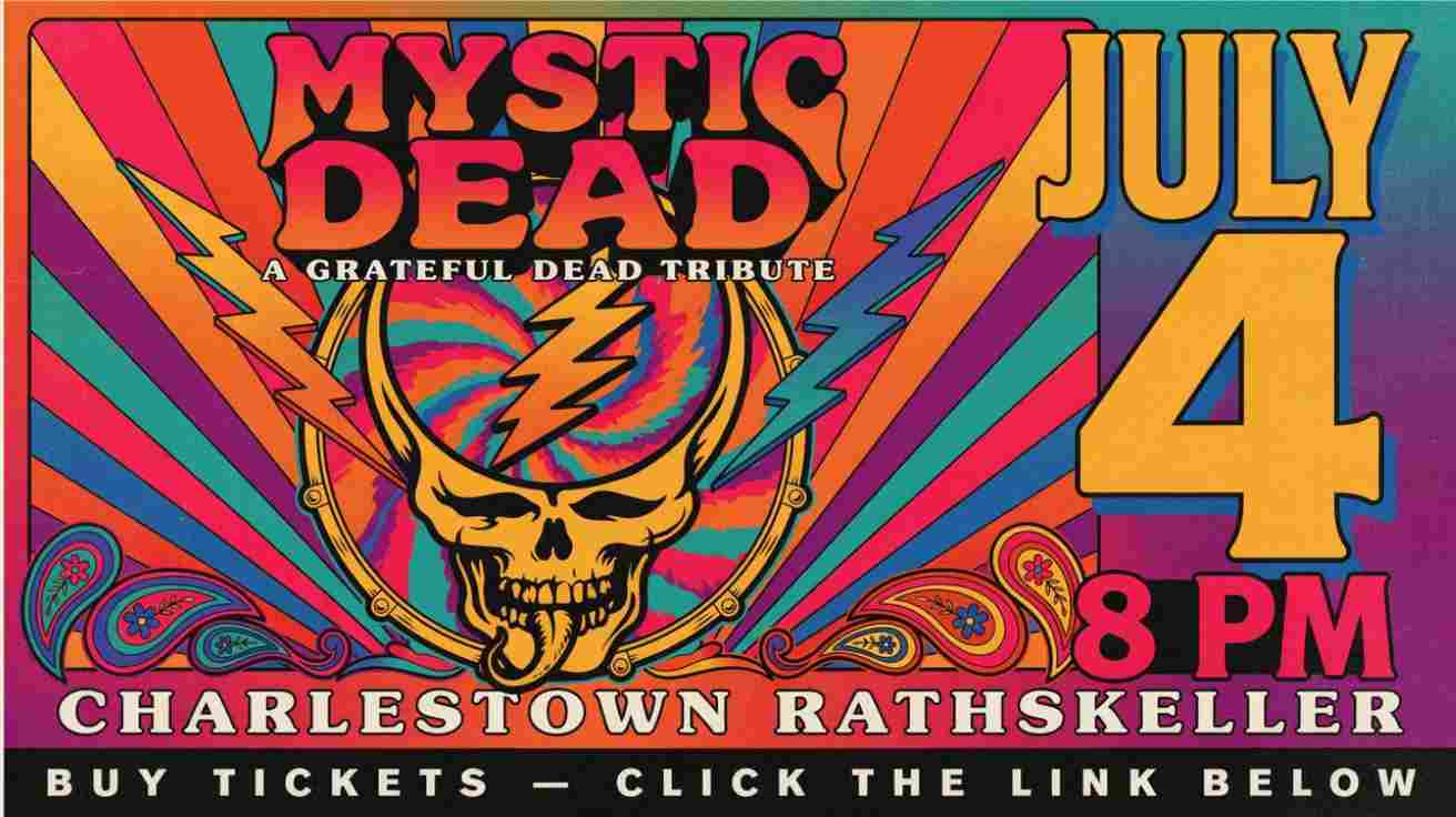 Mystic Dead Grateful Dead Tribute at the Charlestown Rathskeller July 4 8pm Buy tickets by clicking the website link at the bottom of this page
