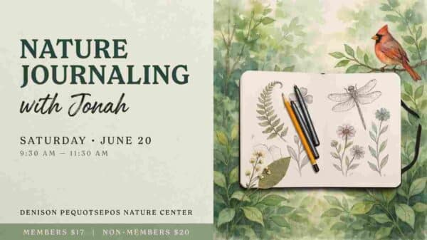Nature Journaling with Jonah at the Denison Pequotsepos Nature Center Saturday June 20 930am to 1130am Members 17 dollars Non members 20 dollars