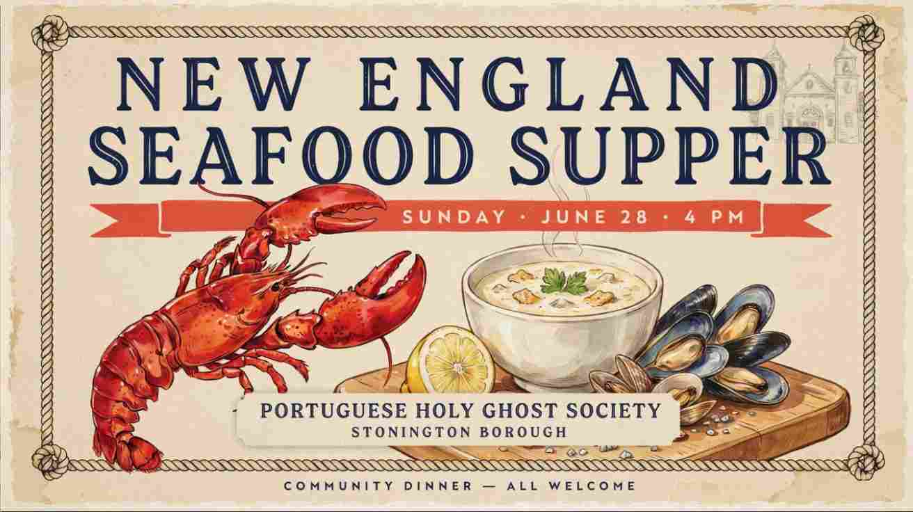 New England Seafood Supper Sunday June 28 4pm at the Portuguese Holy Ghost Society Jun 28 4pm