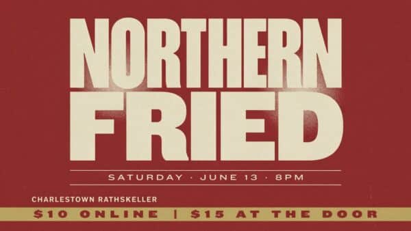 Northern Fried at the Charlestown Rathskeller Saturday June 13