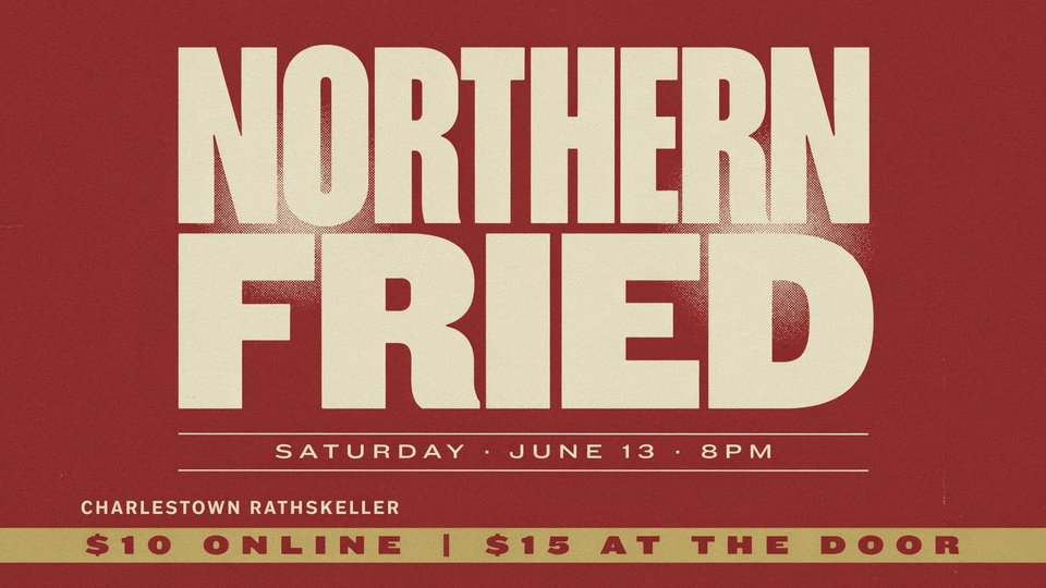 Northern Fried at the Charlestown Rathskeller Saturday June 13
